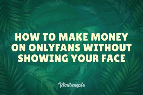 can you be successful on onlyfans without showing your face|How to Make Money on Only Fans Without Showing Your Face